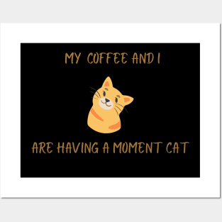 My coffee and I are having a moment cat Posters and Art